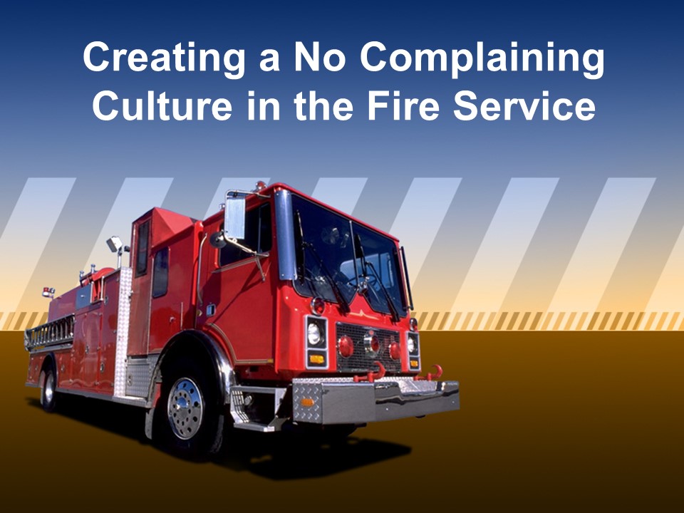 Creating a No Complaining Culture in the Fire Service.jpg