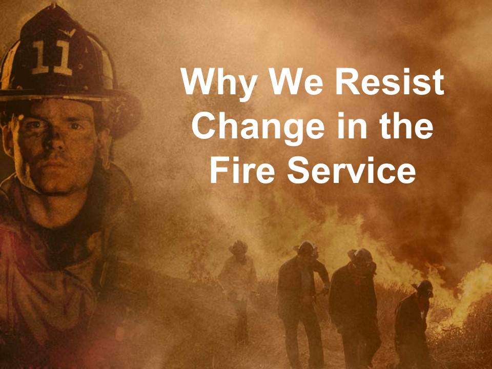 Why We Resist Change in the Fire Service.jpg